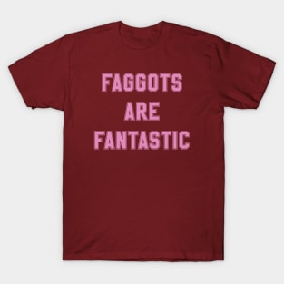 Faggots Are Fantastic in pink T-Shirt